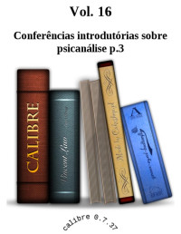 Sigmund Freud — Vol. 16 Conferências introdutórias sobre psicanálise p.3