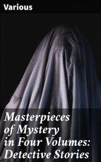 Various — Masterpieces of Mystery in Four Volumes: Detective Stories
