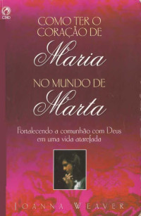 Autor desconhecido — COMO TER UM CORAÇÃO DE MARIA NO MUNDO DE MARTA