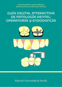 Victoria Bonilla, Camilo Ábalos, Elena Guerrero, Manuela Herrera — Guía digital interactiva de patología dental: operatoria y endodoncia