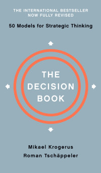 Mikael Krogerus, Roman Tschäppeler — The Decision Book: Fifty Models for Strategic Thinking, Fully Revised Edition