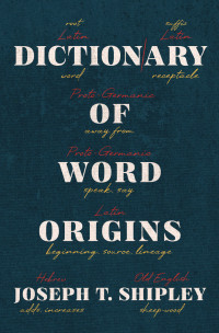 Joseph T. Shipley — Dictionary of Word Origins