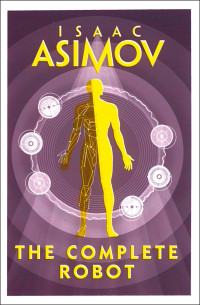 Isaac Asimov — The Complete Robot