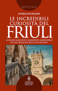 Angelo Floramo — Le incredibili curiosità del Friuli