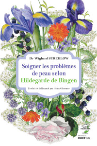 Dr Wighard Strehlow — Soigner les maladies de la peau selon Hildegarde de Bingen