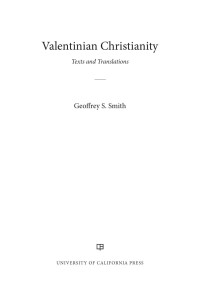 Geoffrey S. Smith — Valentinian Christianity: Texts and Translations