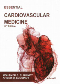 MOHAMED S. ELGUINDY, MD, FRCP, PROFESSOR OF CARDIOLOGYVCAIRO UNIVERSITY, AHMED M. ELGUINDY — Essential Cardiovascular Medicine 6th Edition Volume 2