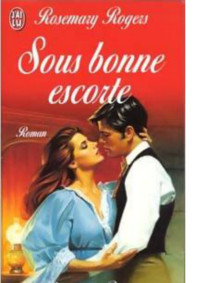 Rosemary Rogers [Rogers, Rosemary] — Sous bonne escorte