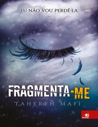 Tahereh Mafi [Mafi, Tahereh] — Fragmenta-Me