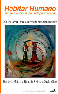 Ximena Dávila && Humberto Maturana Romecín — Habitar humano: En seis ensayos de Biología- Cultural