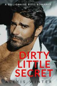 Alexis Winter — Dirty Little Secret (Chicago Billionaires #4)