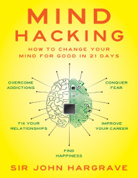 John Hargrave — Mind Hacking: How to Change Your Mind for Good in 21 Days