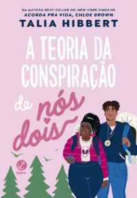 Talia Hibbert — A teoria da conspiração de nós dois