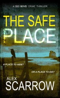Alex Scarrow — The Safe Place ( DCI Boyd #5 )