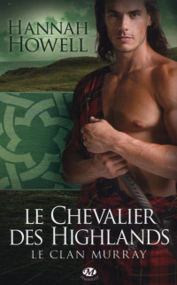Hannah Howell — Le Clan Murray, T. 2 - Le Chevalier des Highlands