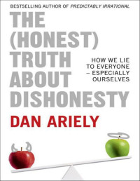 Ariely, Dan — The (Honest) Truth About Dishonesty: How We Lie to Everyone – Especially Ourselves