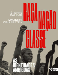 Étienne Balibar, Immanuel Wallerstein — Raça, nação, classe: as identidades ambíguas