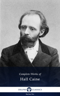 Hall Caine — Delphi Classics Complete Works of Hall Caine