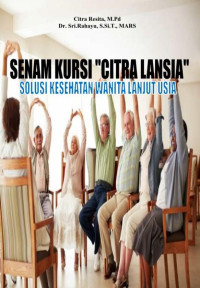 Citra Resita, M.Pd. & Dr. Sri.Rahayu, S.Si.T., MARS. — Senam Kursi "Citra Lansia": Solusi Kesehatan Wanita Lanjut Usia