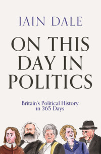 Iain Dale — On This Day in Politics