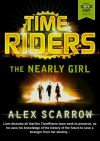 Alex Scarrow — The Nearly Girl - TimeRiders (Book 3.5)
