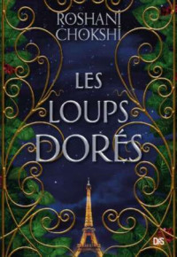 Roshani Chokshi — Les Loups Dorés