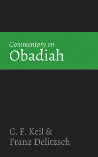 C. F. Keil & Franz Delitzsch [Keil, C. F. & Delitzsch, Franz] — Commentary on Obadiah