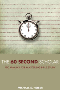 Michael S. Heiser — The 60 Second Scholar: 100 Maxims for Mastering Bible Study
