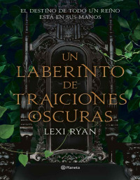 Lexi Ryan — Un laberinto de traiciones oscuras