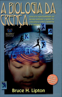 Bruce Lipton — A Biologia da Crença