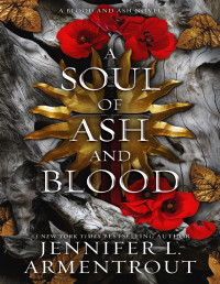 Armentrout, Jennifer L. — A Soul of Ash and Blood: A Blood and Ash Novel (Blood And Ash Series Book 5)