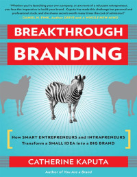 Catherine Kaputa — Breakthrough Branding: How Smart Entrepreneurs and Intrapreneurs Transform a Small Idea into a Big Brand - PDFDrive.com