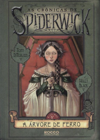 Tony DiTerlizzi & Holly Black — A Árvore de Ferro (As Crônicas de Spiderwick 4)