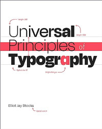 Elliot Jay Stocks — Universal Principles of Typography: 100 Key Concepts for Choosing and Using Type