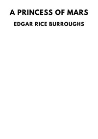 Edgar Rice Burroughs — A Princess of Mars