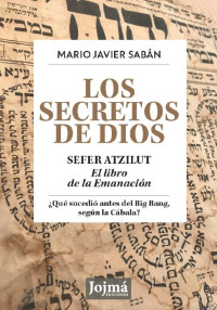 Mario Javier Sabán — Los Secretos de Dios - Sefer Atzilut