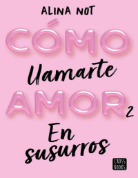 Alina Not — En susurros [Cómo llamarte amor #2]