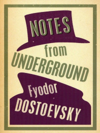 Fyodor Dostoevsky [Dostoevsky, Fyodor] — Notes from Underground