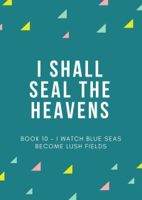Er Gen — I Shall Seal the Heavens - Book 10 - I Watch Blue Seas Become Lush Fields