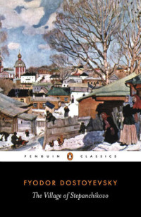 Fyodor Dostoevsky [Dostoevsky, Fyodor] — The Village of Stepanchikovo and Its Inhabitants (Avsey trans.)