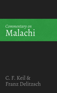 C. F. Keil & Franz Delitzsch [Keil, C. F. & Delitzsch, Franz] — Commentary on Malachi