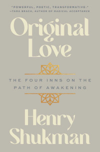 Henry Shukman — Original Love: The Four Inns on the Path of Awakening