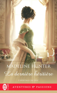 Madeline Hunter — La dernière héritière
