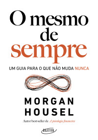 Morgan Housel — O mesmo de sempre