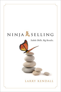 Larry Kendall — Ninja Selling: Subtle Skills. Big Results.