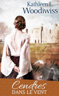 Kathleen E. Woodiwiss — Cendres Dans Le Vent