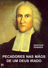 William Teixeira — Pecadores nas Mãos de Um Deus Irado - Jonathan Edwards