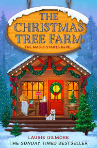 Laurie Gilmore — The Christmas Tree Farm - Dream Harbor, Book 3