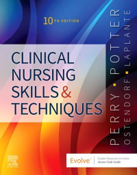 Anne Griffin Perry, RN, EdD, FAAN, Patricia A. Potter, Wendy Ostendorf, Nancy Laplante — Clinical Nursing Skills and Techniques