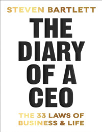 Steven Bartlett — The Diary of a CEO: The 33 Laws of Business and Life